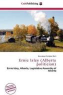 Ernie Isley (alberta Politician) edito da Cede Publishing