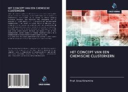 HET CONCEPT VAN EEN CHEMISCHE CLUSTERKERN di Enos Kiremire edito da Uitgeverij Onze Kennis