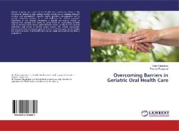 Overcoming Barriers in Geriatric Oral Health Care di Vinita Sanjeevan, Praveen Rajagopal edito da LAP Lambert Academic Publishing
