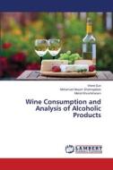 Wine Consumption and Analysis of Alcoholic Products di Wenli Sun, Mohamad Hesam Shahrajabian, Mehdi Khoshkharam edito da LAP LAMBERT Academic Publishing