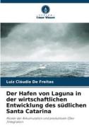 Der Hafen von Laguna in der wirtschaftlichen Entwicklung des südlichen Santa Catarina di Luiz Cláudio de Freitas edito da Verlag Unser Wissen