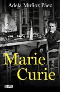 Marie Curie di Adela Muñoz Páez edito da Editorial Debate