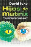 Hijos de Matrix : cómo una raza interdimensional controla el mundo desde hace miles de años di David Icke edito da Ediciones Obelisco S.L.