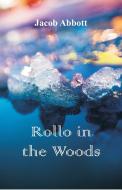 Rollo in the Woods di Jacob Abbott edito da Alpha Editions