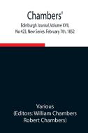 Chambers' Edinburgh Journal, Volume XVII, No 423, New Series. February 7th, 1852 di Various, William Chambers edito da Alpha Editions