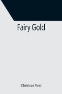 Fairy Gold di Christian Reid edito da Alpha Editions
