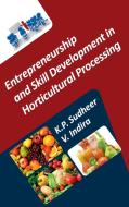 Entrepreneurship and Skill Development in Horticultural Processing di K. P. Sudheer, V. Indira edito da NEW INDIA PUBLISHING AGENCY- NIPA