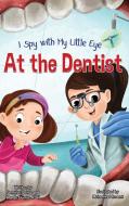 I Spy with My Little Eye ... At the Dentist di Jennifer Ochoa, Rdh Mandy Dennis edito da Jennifer M Ochoa
