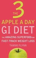The 3 Apple A Day Gi Diet di Tammi Flynn edito da Harpercollins Publishers