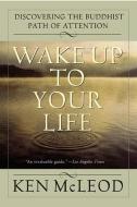 Wake Up to Your Life di Ken McLeod edito da HarperCollins Publishers Inc