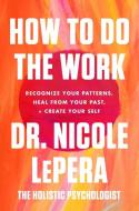 How to Do the Work di Nicole LePera edito da Harper Collins Publ. USA