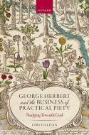 George Herbert And The Business Of Practical Piety di Sullivan edito da OUP OXFORD