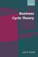 Business Cycle Theory di Lutz G. Arnold edito da OXFORD UNIV PR