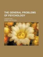The General Problems Of Psychology; Conceptions di Robert Macdougall edito da General Books Llc