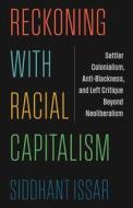 Reckoning With Racial Capitalism di Siddhant Issar edito da Columbia University Press