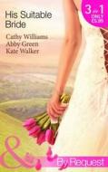 His Suitable Bride di Cathy Williams, Abby Green, Kate Walker edito da Harlequin (uk)
