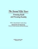 The Second Fifty Years:: Promoting Health and Preventing Disability di Institute Of Medicine, Division Of Health Promotion And Disease edito da NATL ACADEMY PR