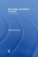 Max Weber and Michel Foucault di Arpad Szakolczai edito da Taylor & Francis Ltd