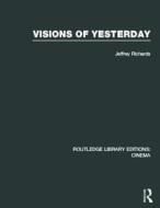 Visions Of Yesterday di Jeffrey Richards edito da Taylor & Francis Ltd