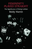 Femininity Played Straight di Biddy Martin edito da Routledge