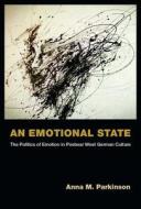 An Emotional State di Anna M. Parkinson edito da University of Michigan Press