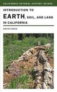 Introduction To Earth, Soil, And Land In California di David Carle edito da University Of California Press