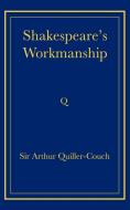 Shakespeare's Workmanship di Arthur Quiller-Couch edito da Cambridge University Press