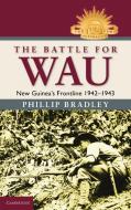 The Battle for Wau di Phillip Bradley edito da Cambridge University Press
