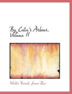 By Celia's Arbour. Volume II di Walter Besant edito da BiblioLife