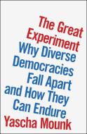 The Great Experiment: Why Diverse Democracies Fall Apart and How They Can Endure di Yascha Mounk edito da PENGUIN PR