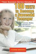 100 Ways to Become a Successful Teenager di Yvonne Brooks edito da iUniverse
