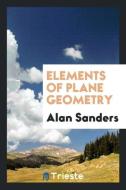 Elements of plane geometry di Alan Sanders edito da Trieste Publishing