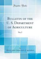 Bulletin of the U. S. Department of Agriculture: No; 5 (Classic Reprint) di United States Department of Agriculture edito da Forgotten Books