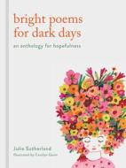 BRIGHT THOUGHTS FOR DARK DAYS di JULIE SUTHERLAND edito da QUARTO PUBLISHING GROUP