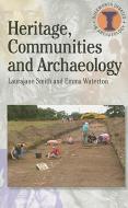 Heritage, Communities and Archaeology di Laurajane Smith, Emma Waterton edito da BLOOMSBURY 3PL