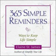 365 Simple Reminders: Ways Tokeep Life Simple di Elaine St James edito da Andrews McMeel Publishing