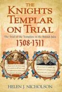 The Knights Templar on Trial di Helen Jane Nicholson edito da The History Press Ltd