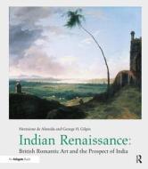 Indian Renaissance di Hermione de Almeida, George H. Gilpin edito da Taylor & Francis Ltd