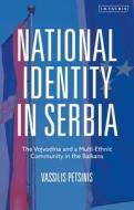National Identity In Serbia di Vassilis Petsinis edito da Bloomsbury Publishing Plc