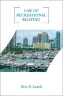 Law of Recreational Boating di ,Eric,E. Lenck edito da Schiffer Publishing Ltd