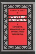 Ways of Knowing: Experience, Knowledge, and Power Among the Dene Tha di Jean-Guy A. Goulet edito da UNIV OF BRITISH COLUMBIA