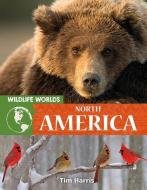 Wildlife Worlds North America di Tim Harris edito da CRABTREE PUB