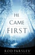He Came First di Thomas Nelson Publishers, Ro Parsley, Rod Parsley edito da Nelson Book