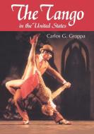 The Tango in the United States di Carlos G. Groppa edito da McFarland