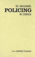 Re-imagining Policing in Canada edito da University of Toronto Press