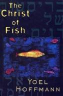 The Christ of Fish: Novel di Yoel Hoffmann edito da NEW DIRECTIONS