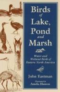 Birds of Lake, Pond and Marsh di John Eastman edito da Stackpole Books