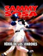 Sammy Sosa: Home Run Hero di Jeff Savage edito da LernerSports