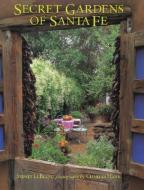 Secret Gardens of Santa Fe di Sydney LeBlanc edito da Rizzoli International Publications
