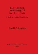 The Historical Archaeology of Northern Caria di Ronald T. Marchese edito da British Archaeological Reports Oxford Ltd